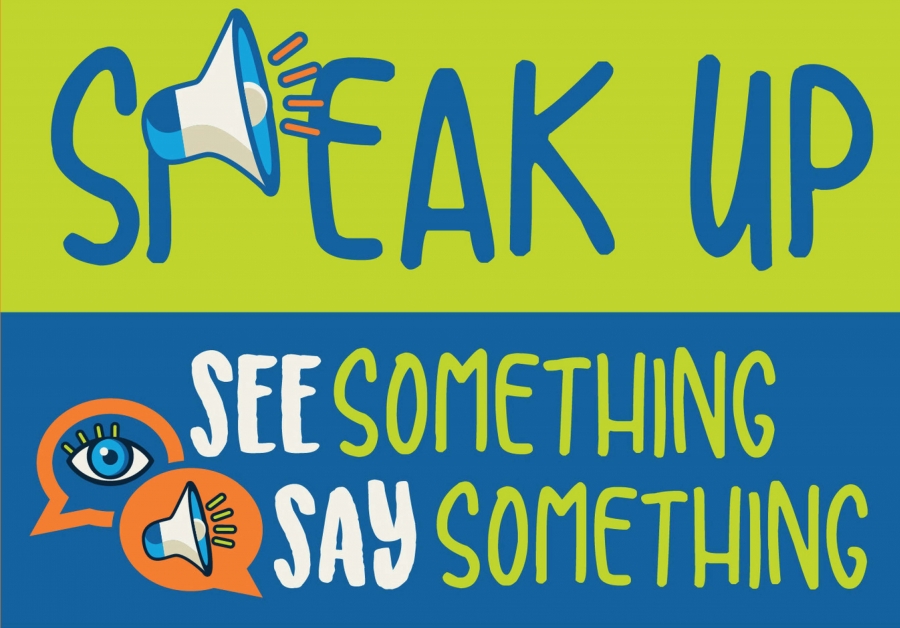 See Something, Say Something. Speak up!